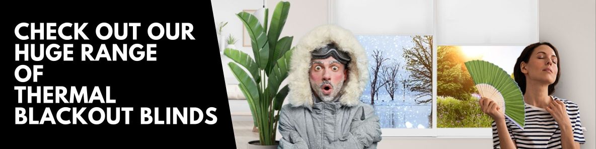 Thermal Blackout blinds 